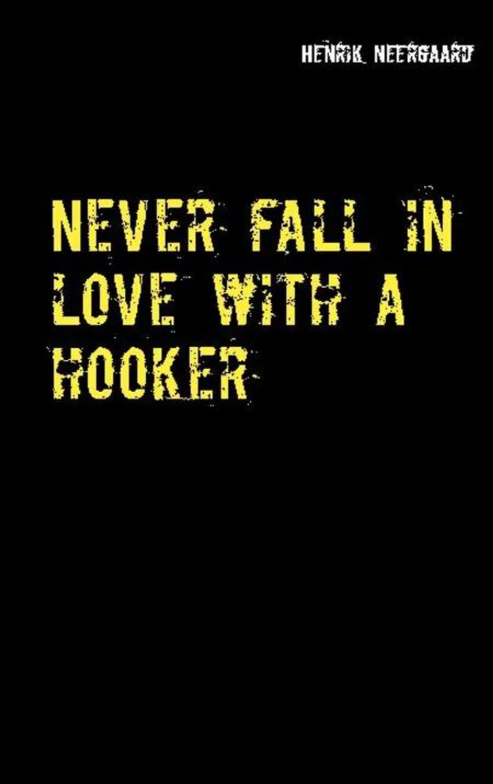 Never fall in love with a hooker af Henrik Neergaard