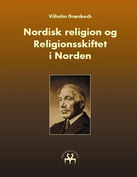Nordisk religion og Religionsskiftet i Norden af Vilhelm Grønbech