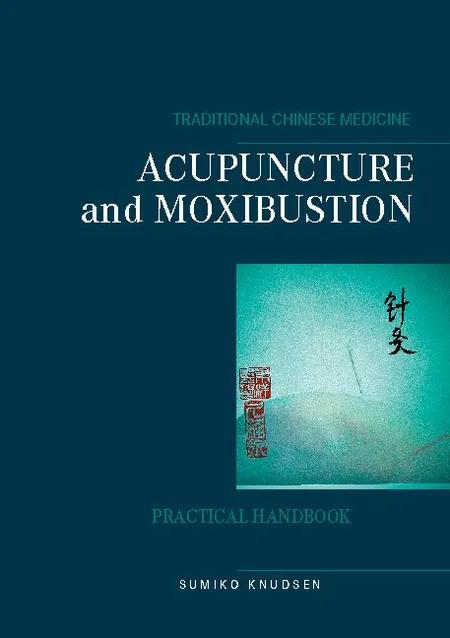 Acupuncture and Moxibustion af Sumiko Knudsen