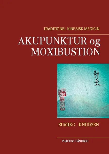 Akupunktur og Moxibustion af Sumiko Knudsen
