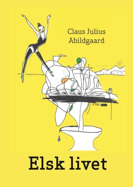Elsk livet af Claus Julius Abildgaard