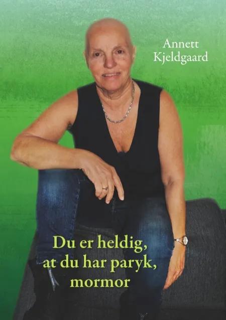 Du er heldig, at du har paryk, mormor af Annett Kjeldgaard