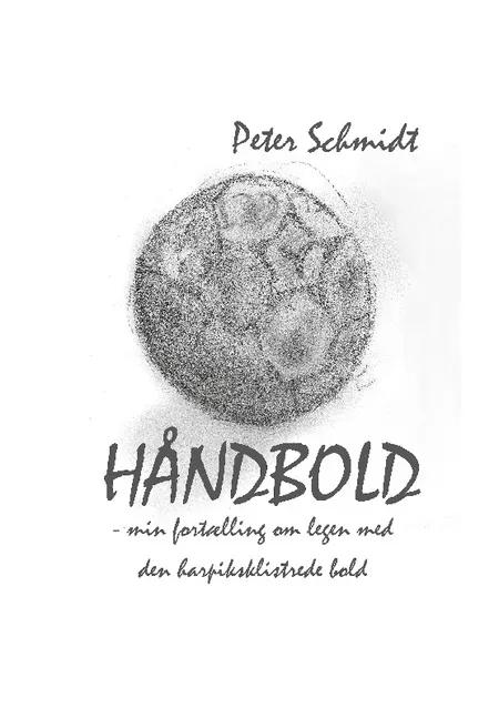 Håndbold - min fortælling om legen med den harpiksklistrede bold af Peter Schmidt