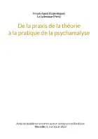 De la praxis de la théorie à la pratique de la psychanalyse