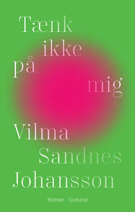 Tænk ikke på mig af Vilma Sandnes Johansson