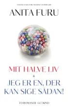 Mit halve liv & Jeg er en, der kan sige sådan!