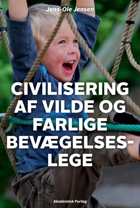 Civilisering af vilde og farlige bevægelseslege af Jens-Ole Jensen