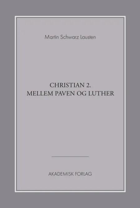 Christian 2. mellem paven og Luther af Martin Schwarz Lausten