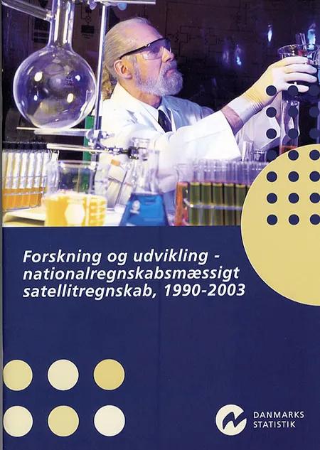 Forskning og udvikling - nationalregnskabsmæssigt satellitregnskab, 1990-2003 af Christian Gysting