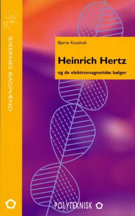 Heinrich Hertz og de elektromagnetiske bølger af Bjarne Kousholt