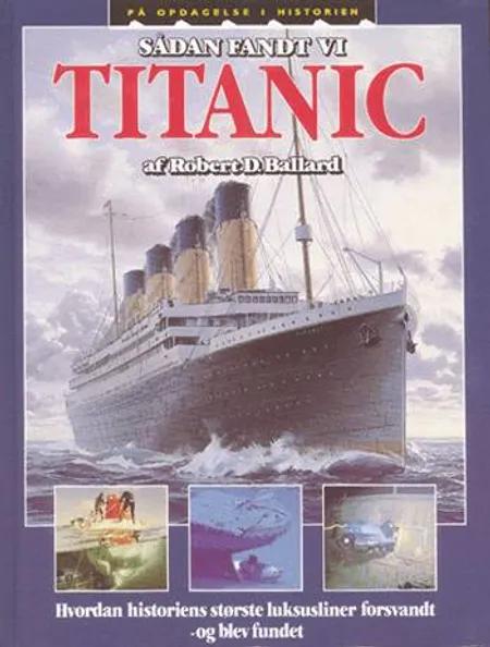 Sådan fandt vi Titanic af Robert D. Ballard