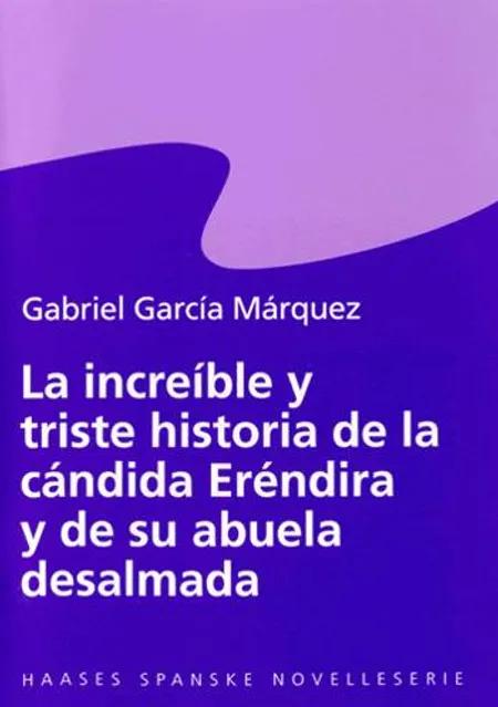La increíble y triste historia de la cándida Eréndira y de su abuela desalmada af Gabriel García Márquez