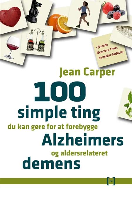 100 simple ting du kan gøre for at forebygge Alzheimers og aldersrelateret demens af Jean Carper