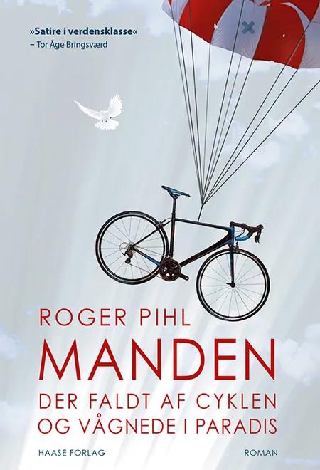 Manden der faldt af cyklen og vågnede i paradis af Roger Pihl