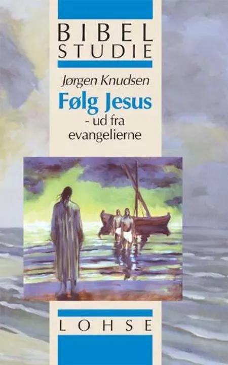 Følg Jesus af Jørgen Knudsen