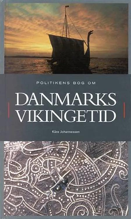 Politikens bog om Danmarks vikingetid af Kåre Johannessen