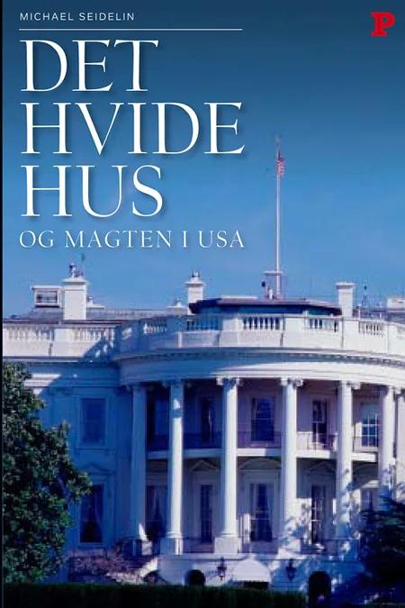 Det hvide hus og magten i USA af Michael Seidelin