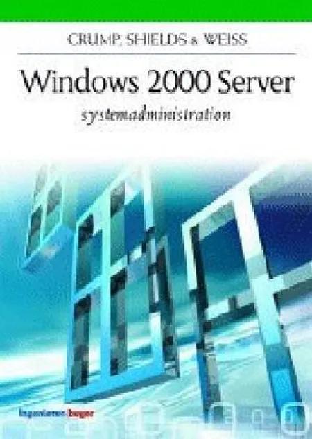 Windows 2000 Server systemadministration af Paul Shields