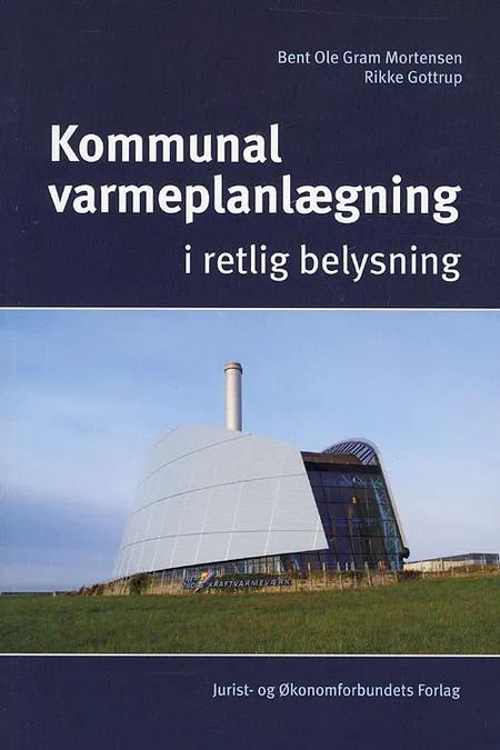 Kommunal varmeplanlægning i retlig belysning af Bent Ole Gram Mortensen