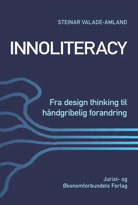 Innoliteracy - fra design thinking til håndgribelig forandring af Steinar Valade-Amland