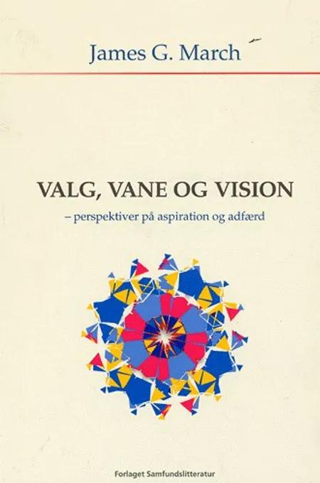 Valg, vane og vision af James G. March