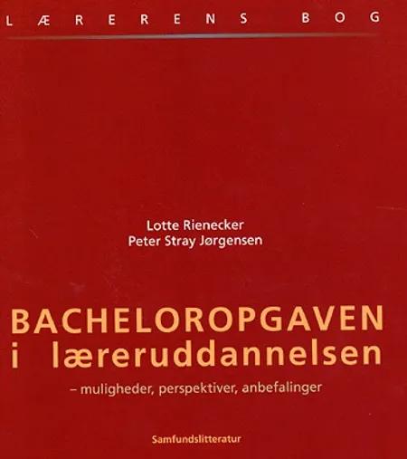 Bacheloropgaven i læreruddannelsen af Lotte Rienecker