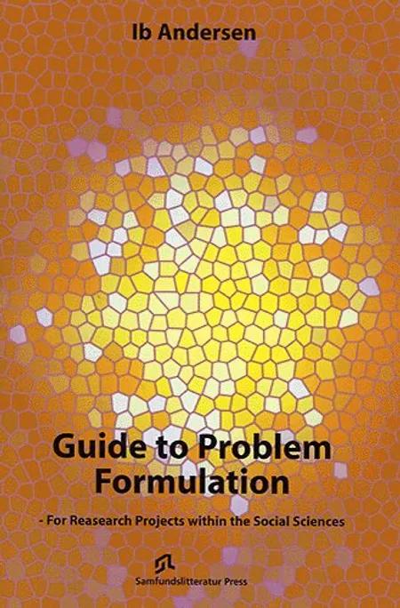 Guide to problem formulation - for research projects within the social sciences af Ib Andersen