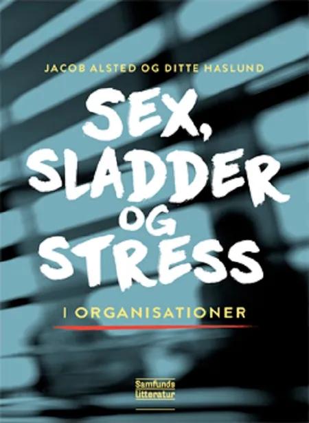 Sex, sladder og stress i organisationer af Jacob Alsted