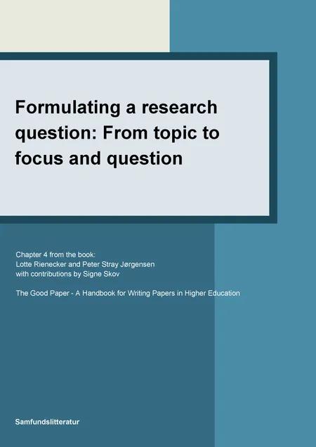 Formulating a research question: From topic to focus and question af Lotte Rienecker