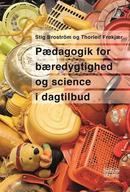 Pædagogik for bæredygtighed og science i dagtilbud af Stig Broström