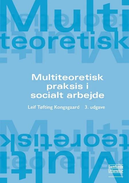 Multiteoretisk praksis i socialt arbejde af Leif Tøfting Kongsgaard