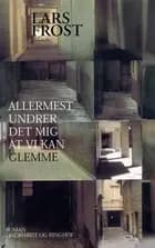 Allermest undrer det mig at vi kan glemme