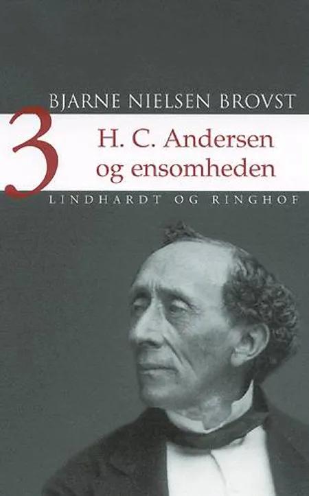 H.C. Andersen og ensomheden Bind 3 af Bjarne Nielsen Brovst