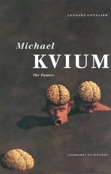 Michael Kvium the painter af Lennart Gottlieb