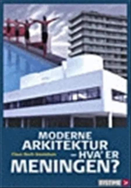 Moderne arkitektur - hva' er meningen? af Claus Bech-Danielsen
