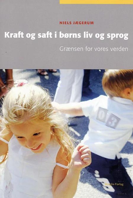 Kraft og saft i børns liv og sprog af Niels Jægerum