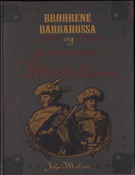 Brødrene Barbarossa og piraterne i Middelhavet af John Malam