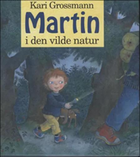 Martin i den vilde natur af Kari Grossmann