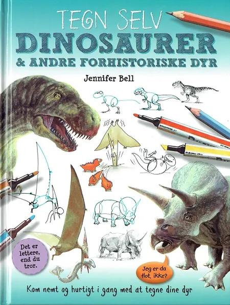 Tegn selv dinosaurer og andre forhistoriske dyr af Jennifer Bell