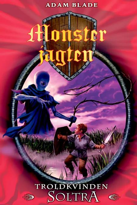Monsterjagten (9) Troldkvinden Soltra af Adam Blade