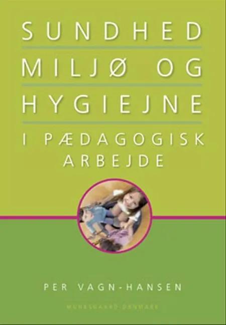 Sundhed, miljø og hygiejne i pædagogisk arbejde af Per Vagn-Hansen