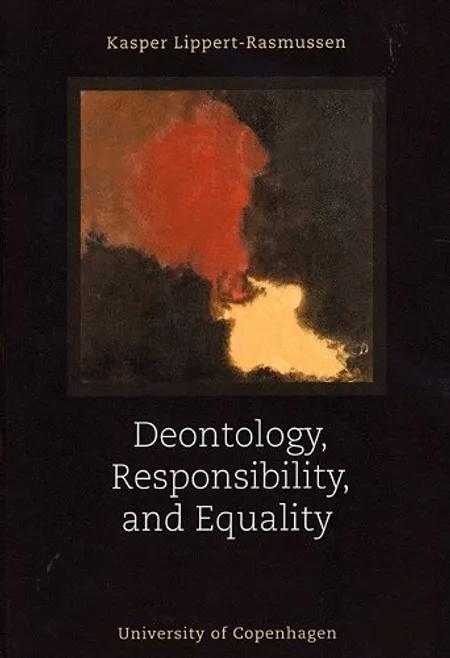 Deontology, responsibility, and equality af Kasper Lippert-Rasmussen