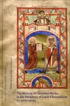 The making of Christian myths in the periphery of Latin Christendom (c. 1000-1300)