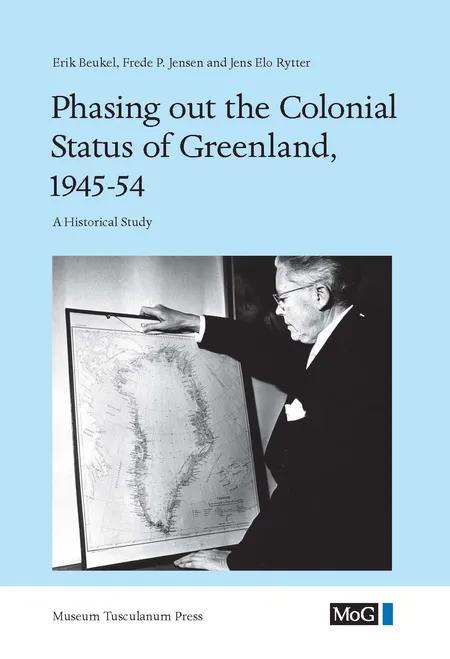 Phasing out the Colonial Status of Greenland, 1945-54 af Erik Beukel