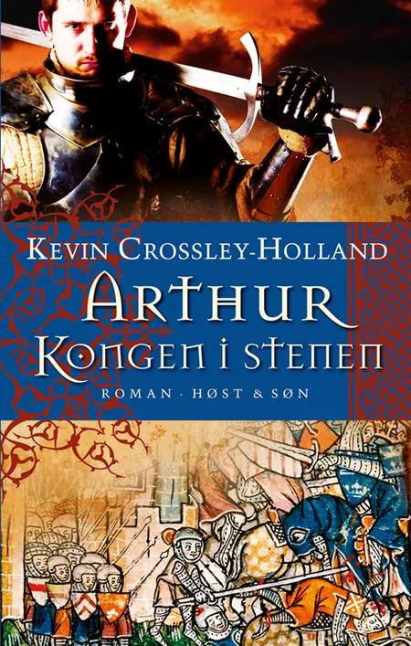Arthur - kongen i stenen af Kevin Crossley-Holland