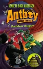 Antboy 8 - Fortidens skygger - Børnebog af Kenneth Bøgh Andersen