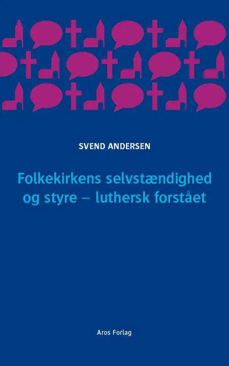 Folkekirkens selvstændighed og styre - luthersk forstået af Svend Andersen
