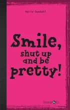 Smile, Shut up and Look pretty! (uden gloser)