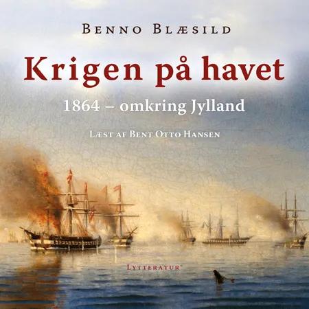 Krigen på havet omkring Jylland 1864 af Benno Blæsild
