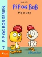 Pip og Bob 7 - Pip er væk